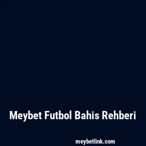 Meybet Futbol Bahis Rehberi