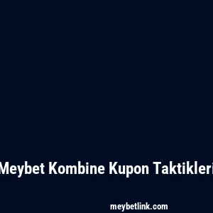 Meybet Kombine Kupon Taktikleri