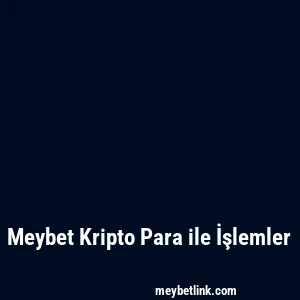 Meybet Kripto Para ile İşlemler