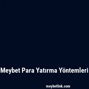Meybet Para Yatırma Yöntemleri